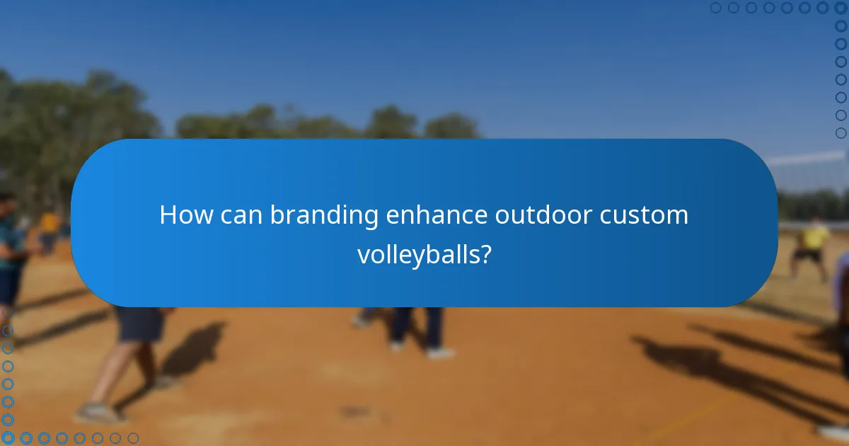 How can branding enhance outdoor custom volleyballs?