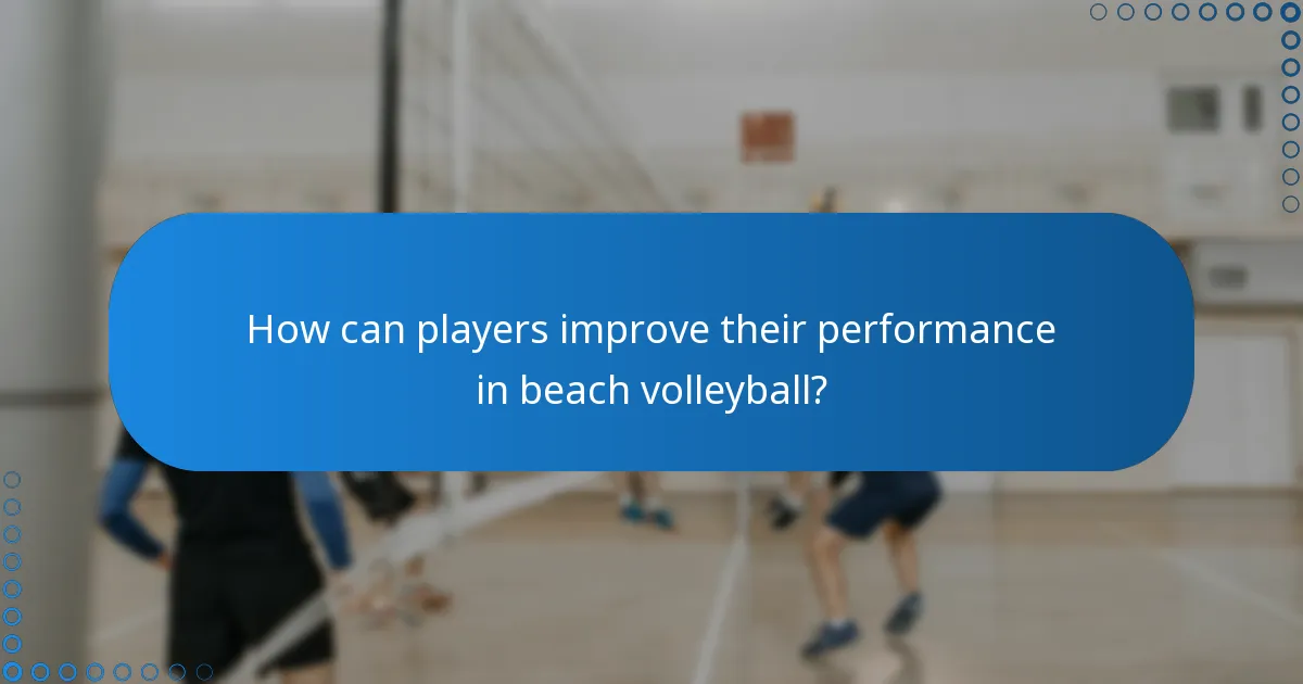 How can players improve their performance in beach volleyball?