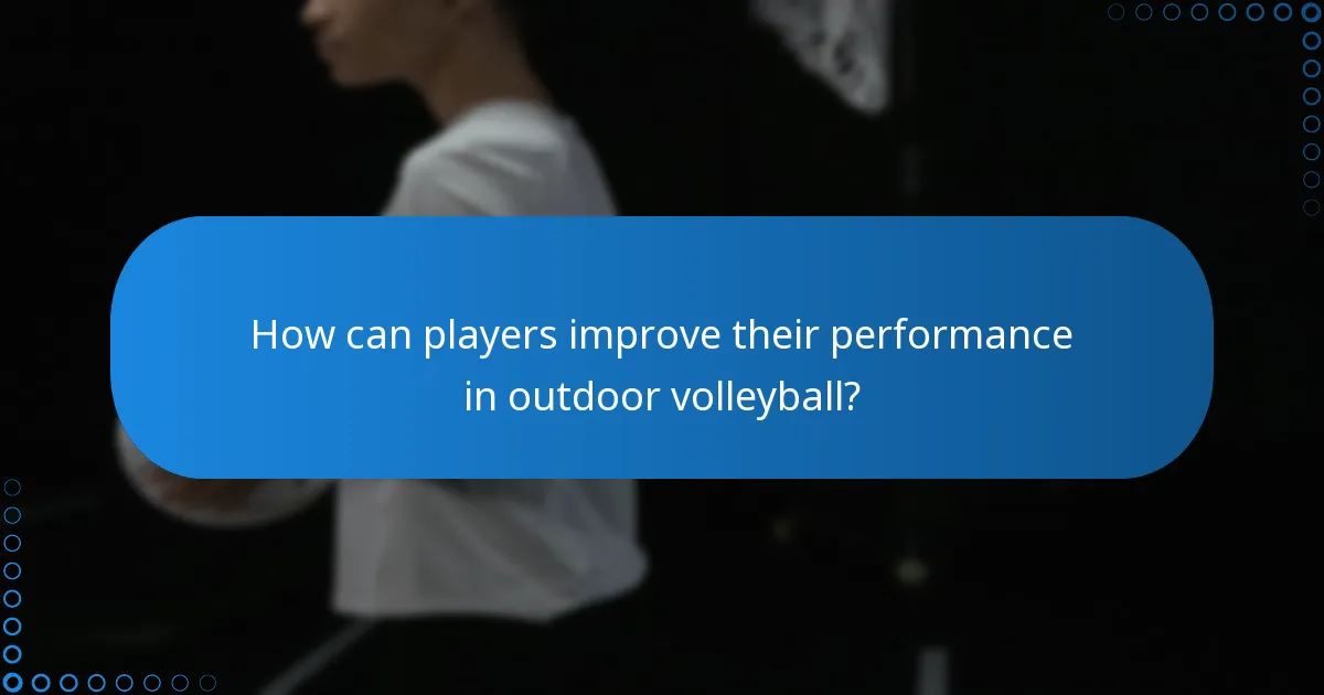 How can players improve their performance in outdoor volleyball?