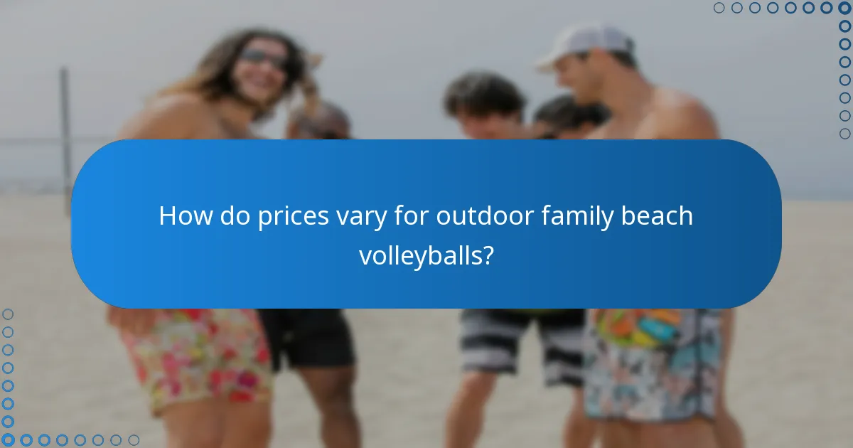 How do prices vary for outdoor family beach volleyballs?