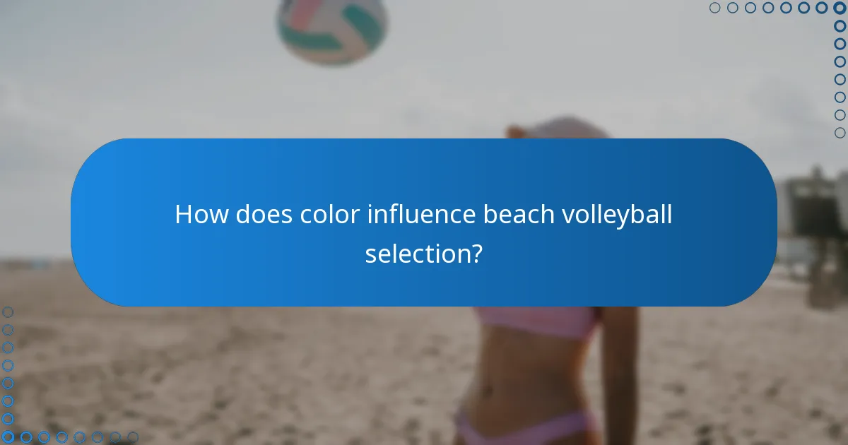 How does color influence beach volleyball selection?