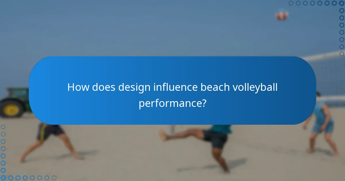 How does design influence beach volleyball performance?