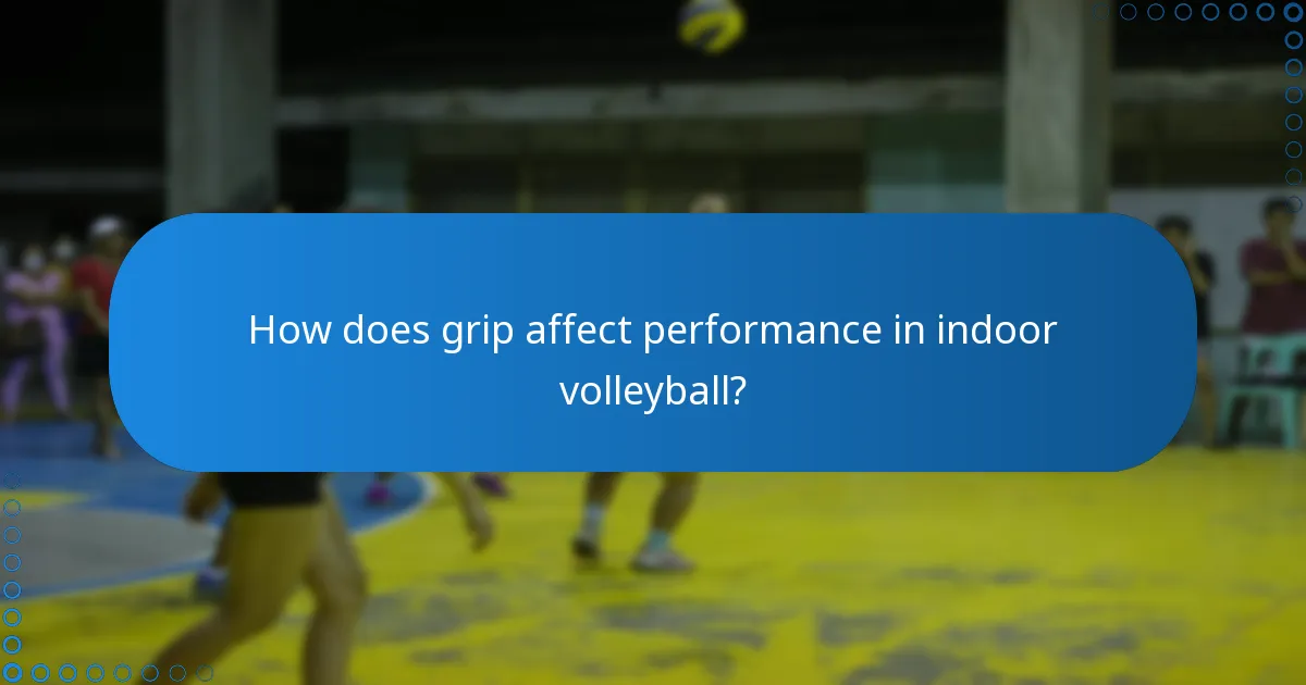 How does grip affect performance in indoor volleyball?