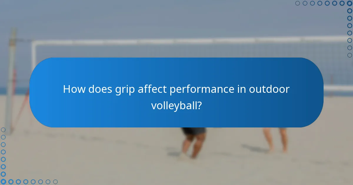 How does grip affect performance in outdoor volleyball?