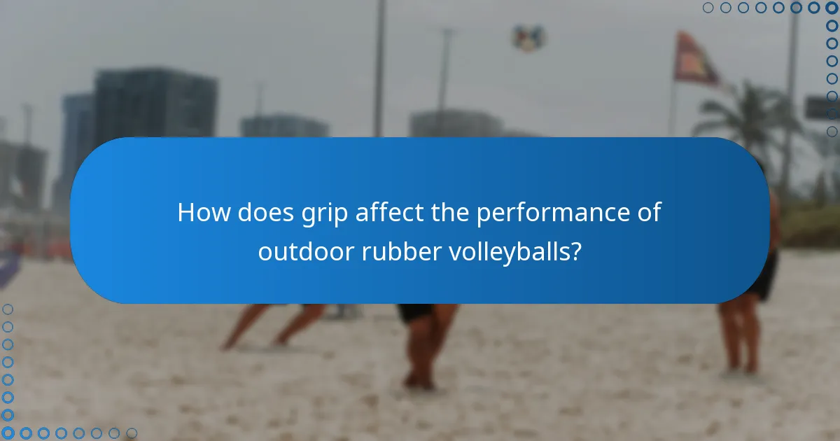 How does grip affect the performance of outdoor rubber volleyballs?