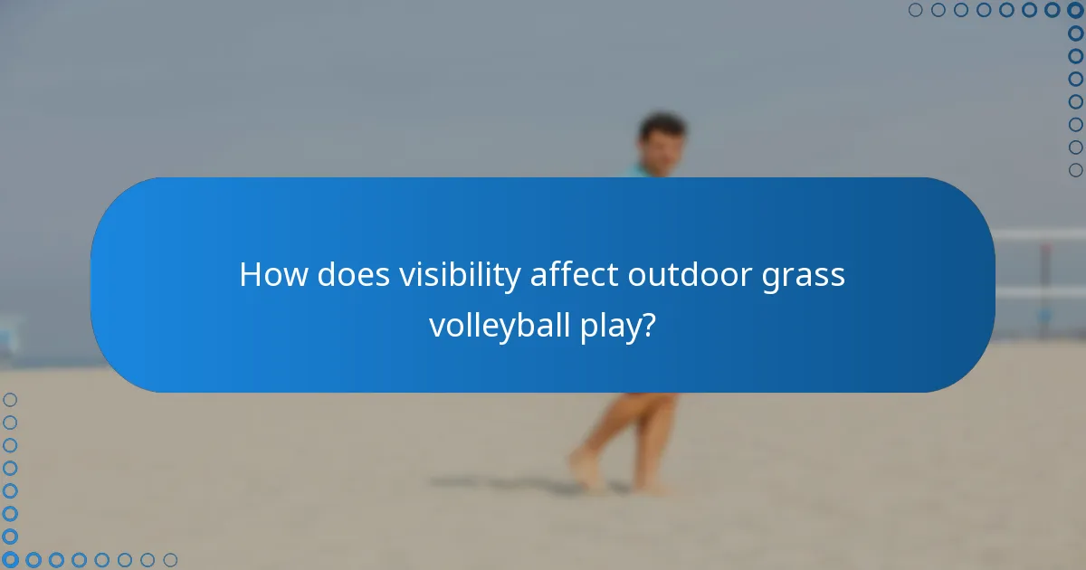 How does visibility affect outdoor grass volleyball play?
