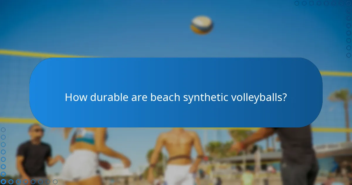 How durable are beach synthetic volleyballs?