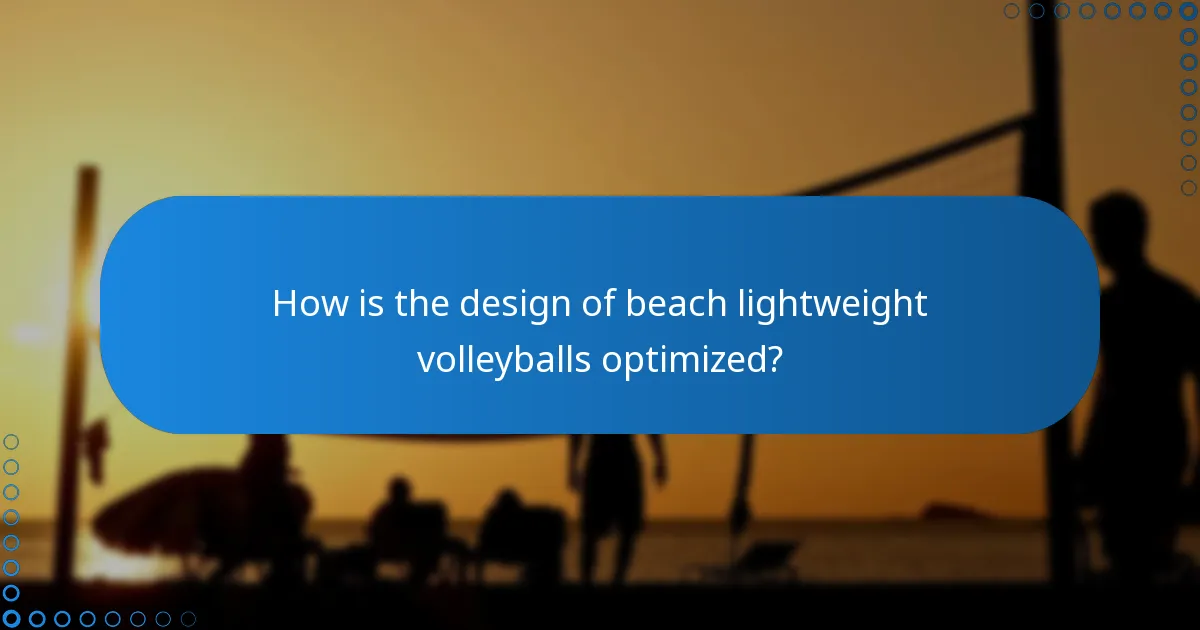 How is the design of beach lightweight volleyballs optimized?