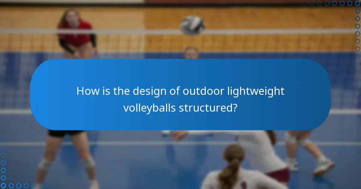 How is the design of outdoor lightweight volleyballs structured?