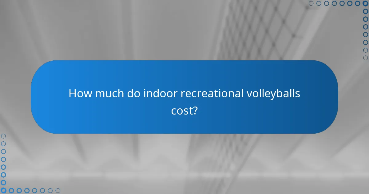 How much do indoor recreational volleyballs cost?