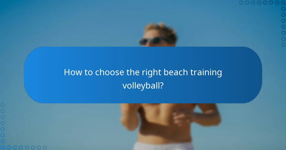 How to choose the right beach training volleyball?