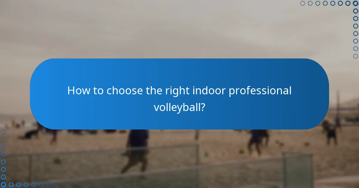 How to choose the right indoor professional volleyball?