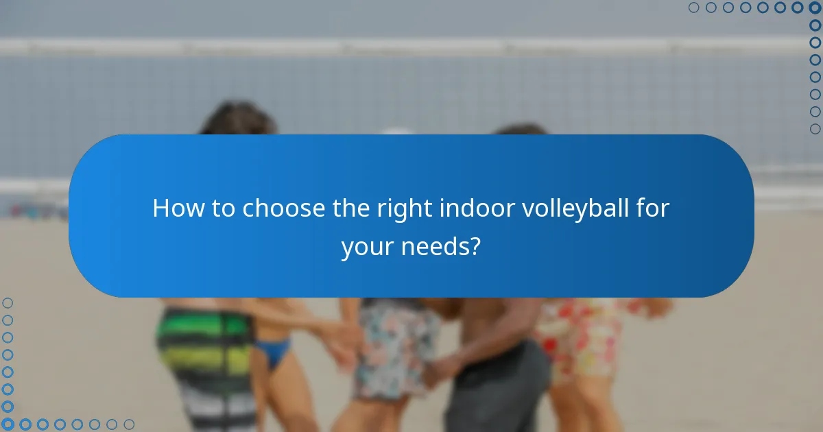 How to choose the right indoor volleyball for your needs?