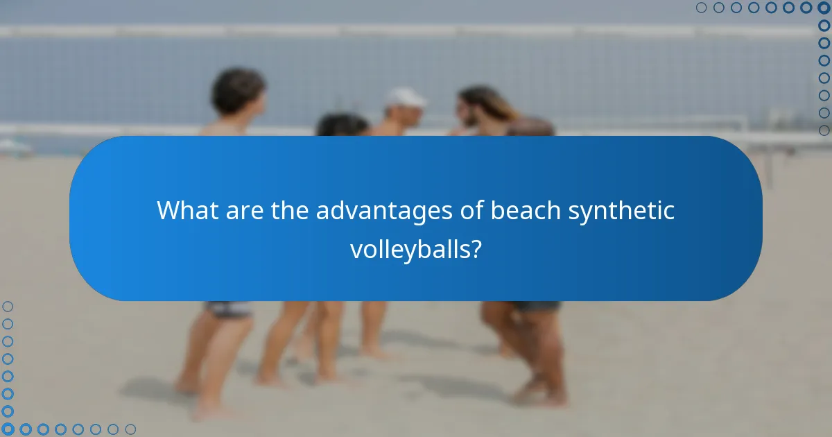 What are the advantages of beach synthetic volleyballs?