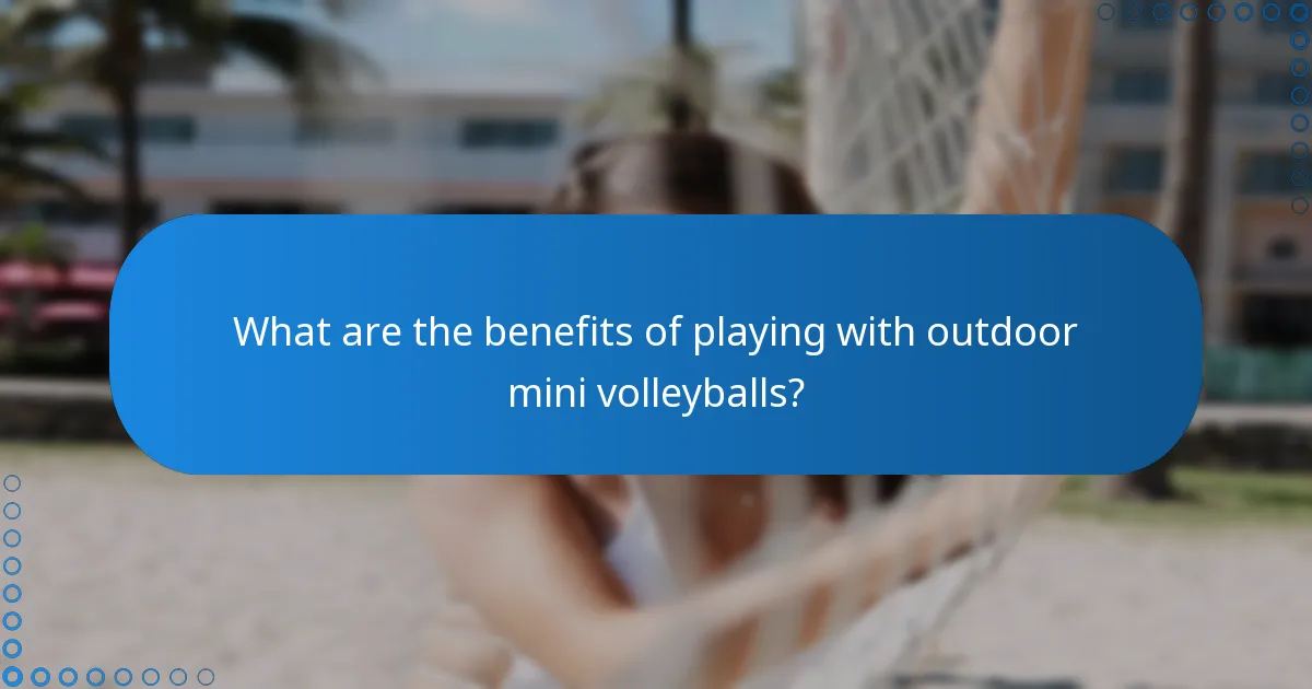 What are the benefits of playing with outdoor mini volleyballs?