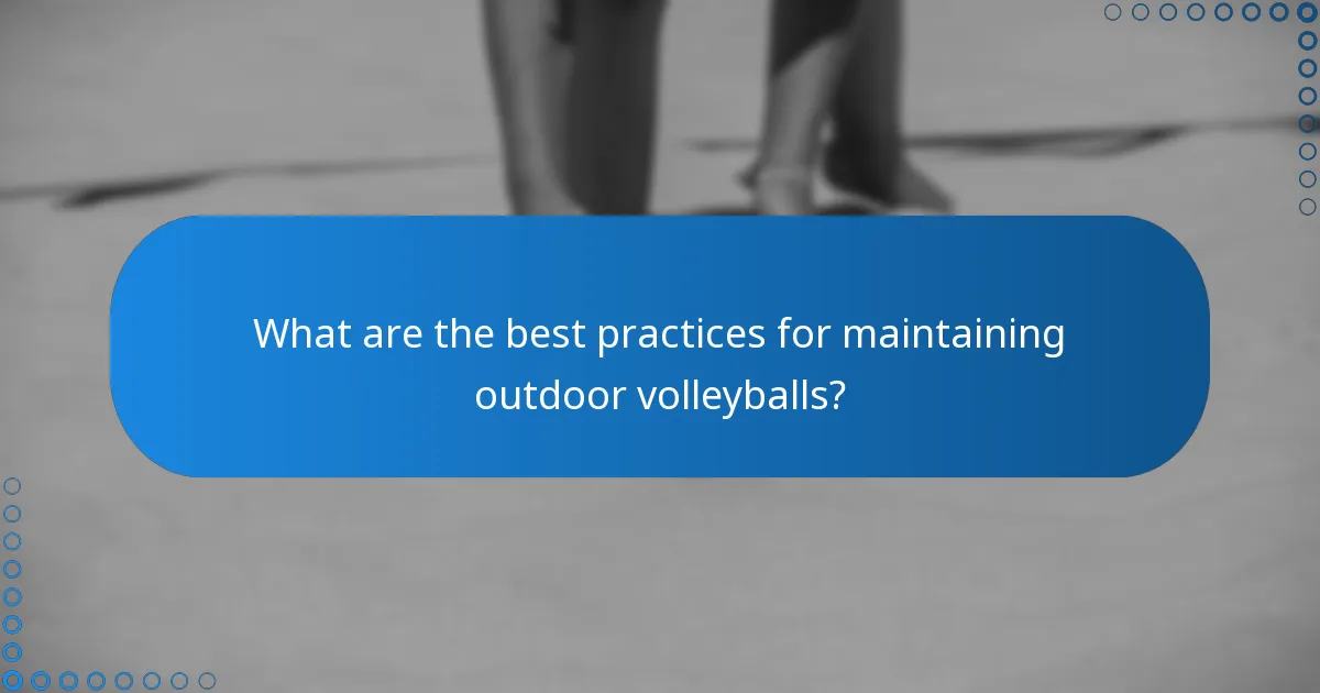 What are the best practices for maintaining outdoor volleyballs?