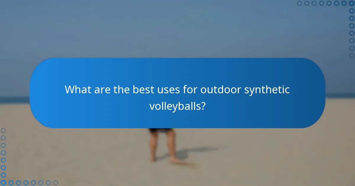 What are the best uses for outdoor synthetic volleyballs?