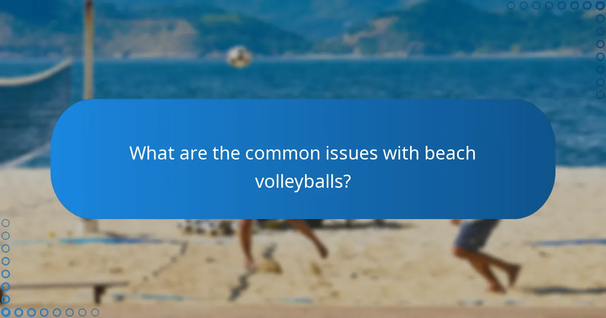 What are the common issues with beach volleyballs?