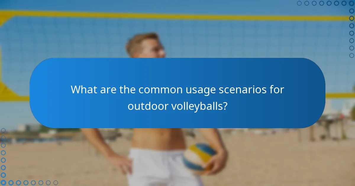 What are the common usage scenarios for outdoor volleyballs?