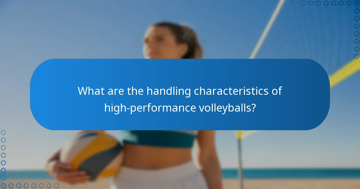 What are the handling characteristics of high-performance volleyballs?