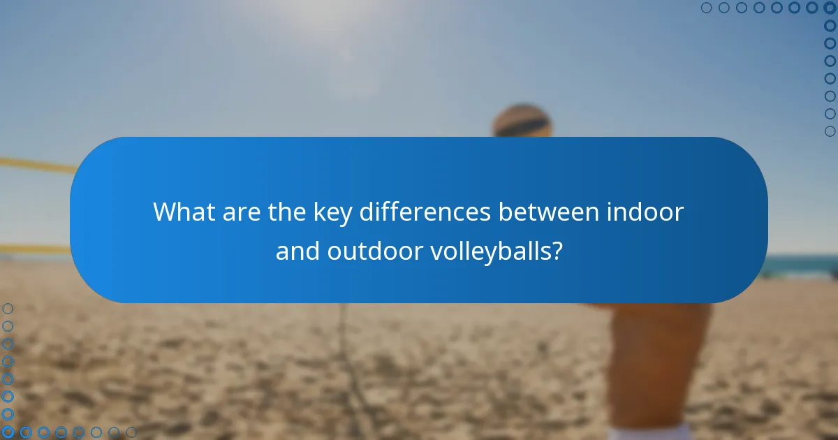 What are the key differences between indoor and outdoor volleyballs?