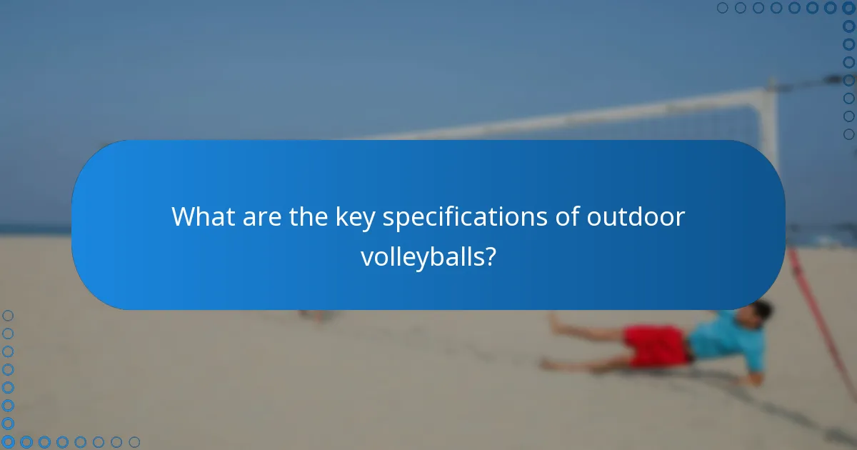 What are the key specifications of outdoor volleyballs?