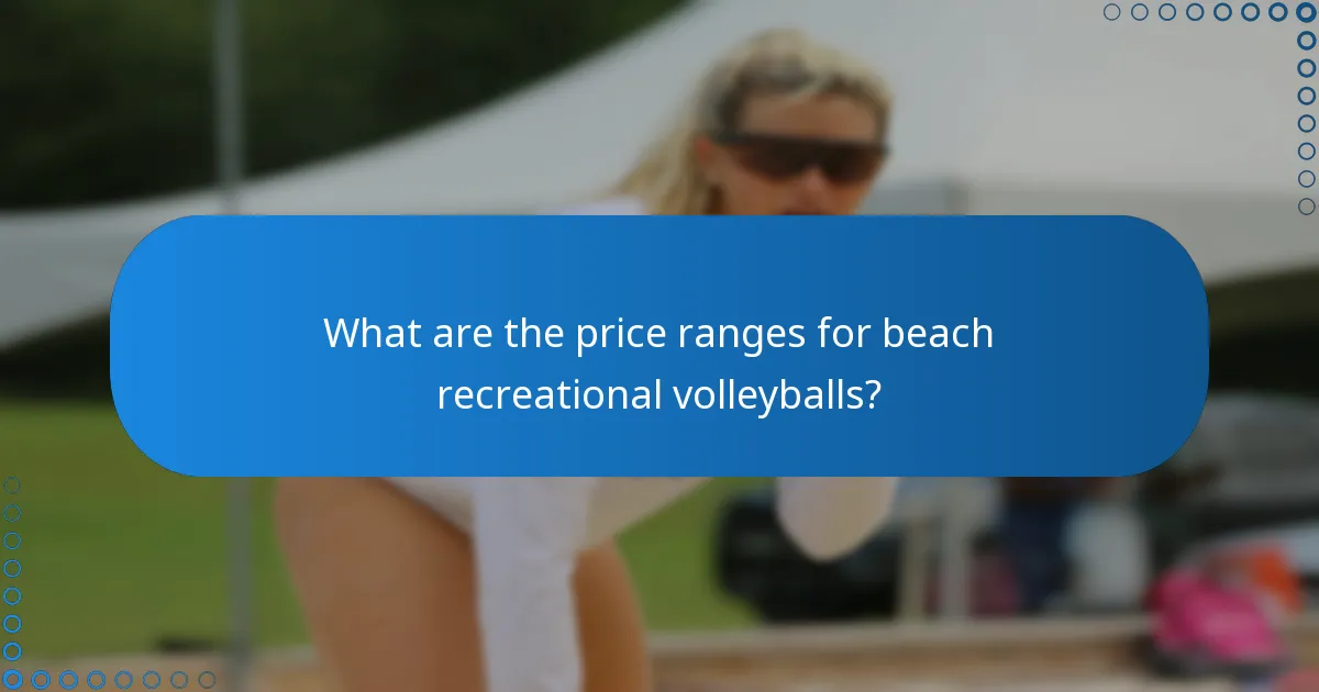 What are the price ranges for beach recreational volleyballs?