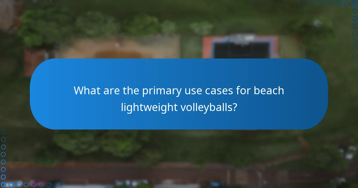 What are the primary use cases for beach lightweight volleyballs?