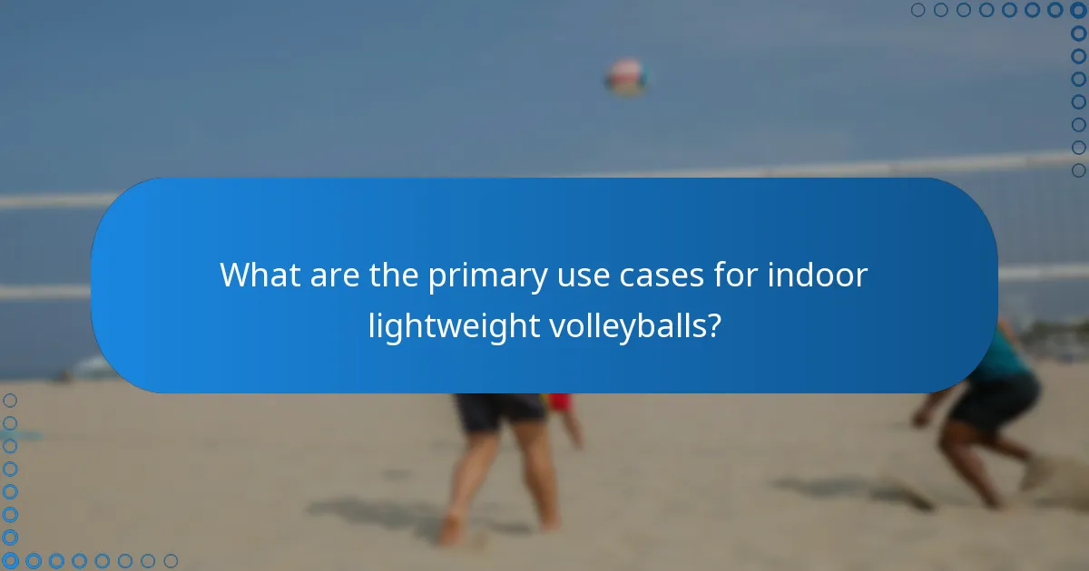 What are the primary use cases for indoor lightweight volleyballs?