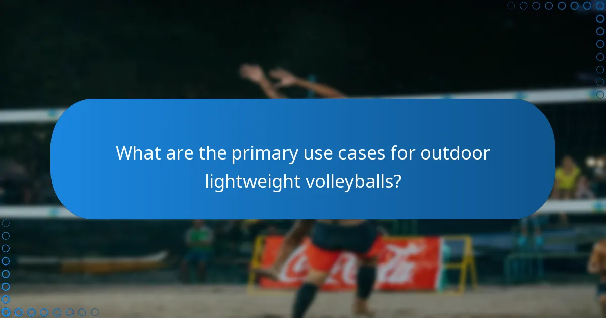 What are the primary use cases for outdoor lightweight volleyballs?