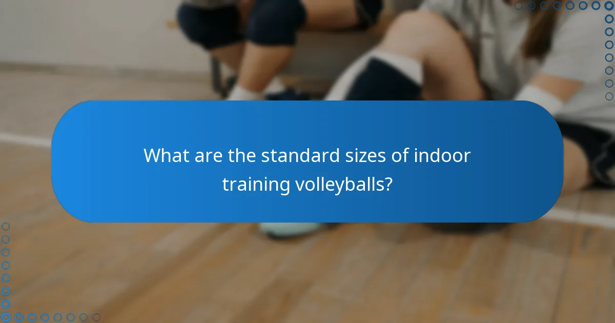 What are the standard sizes of indoor training volleyballs?