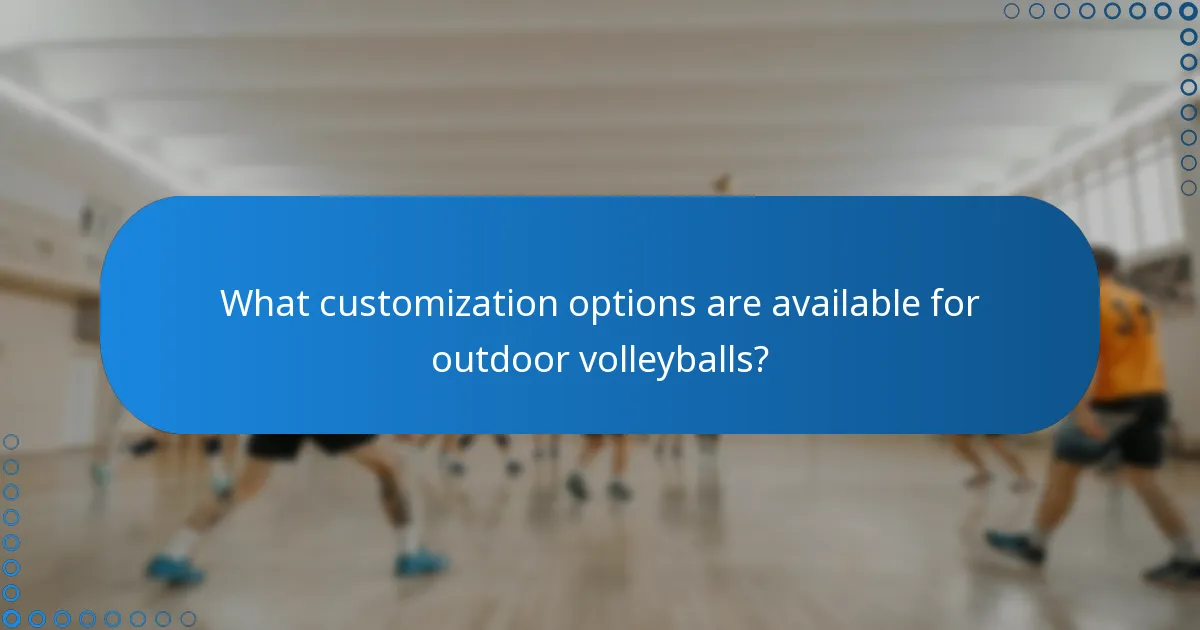 What customization options are available for outdoor volleyballs?