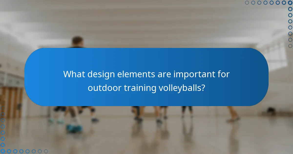 What design elements are important for outdoor training volleyballs?