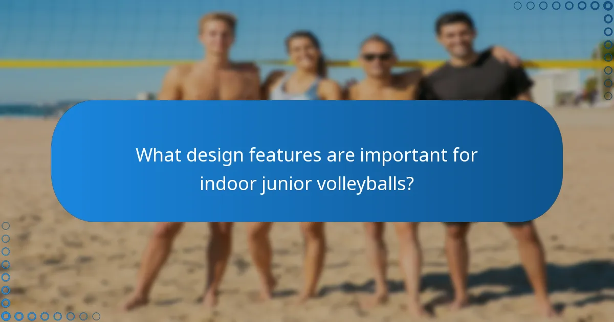 What design features are important for indoor junior volleyballs?