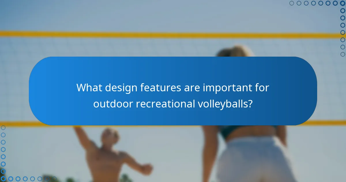 What design features are important for outdoor recreational volleyballs?