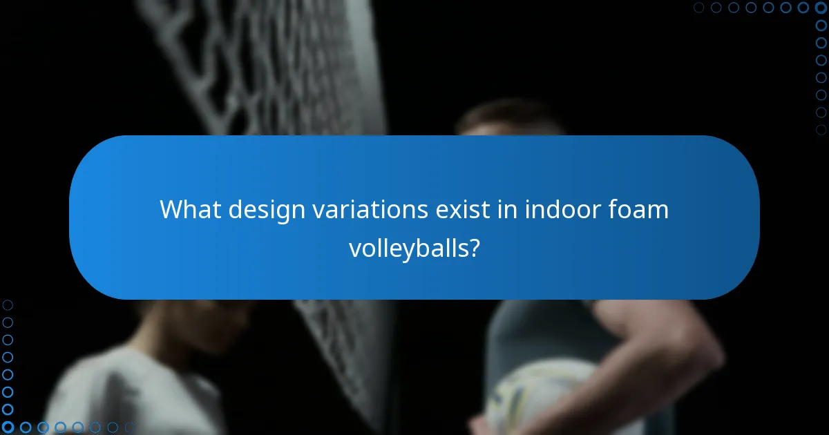 What design variations exist in indoor foam volleyballs?