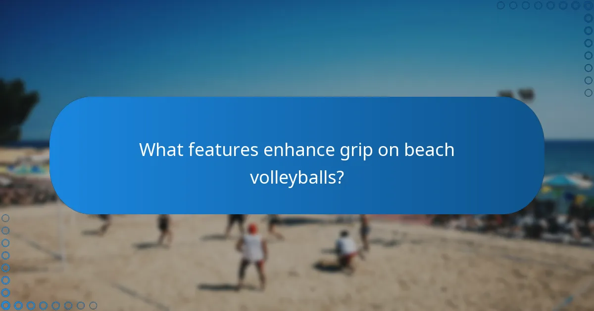 What features enhance grip on beach volleyballs?