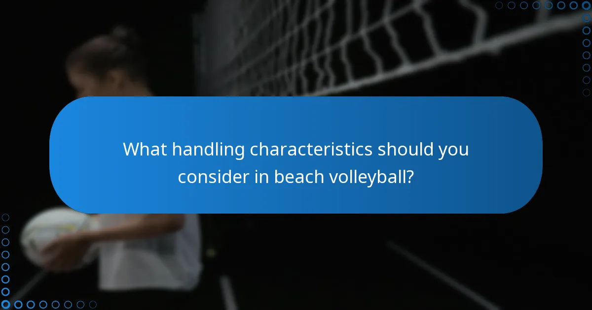 What handling characteristics should you consider in beach volleyball?