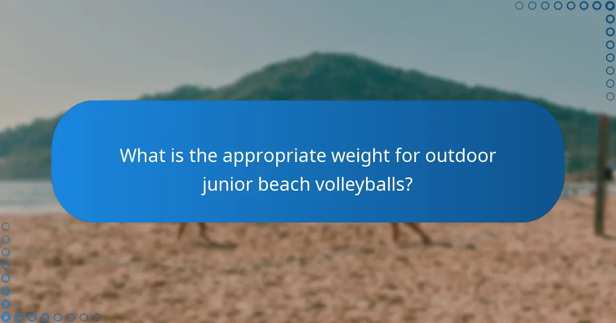 What is the appropriate weight for outdoor junior beach volleyballs?