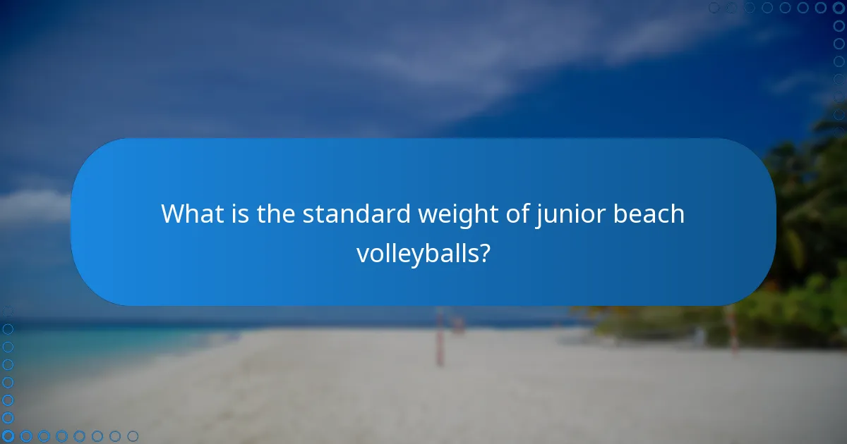 What is the standard weight of junior beach volleyballs?