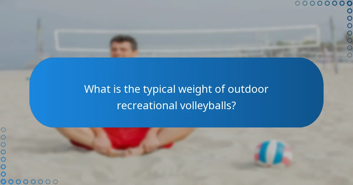 What is the typical weight of outdoor recreational volleyballs?