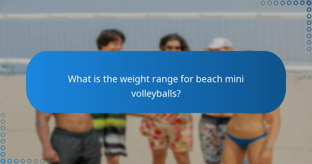 What is the weight range for beach mini volleyballs?