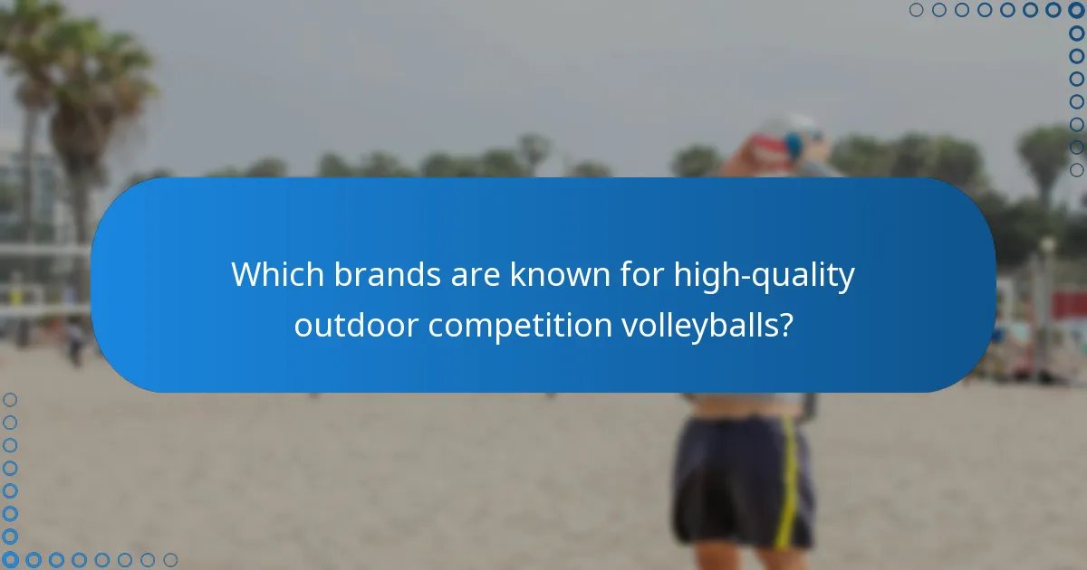 Which brands are known for high-quality outdoor competition volleyballs?