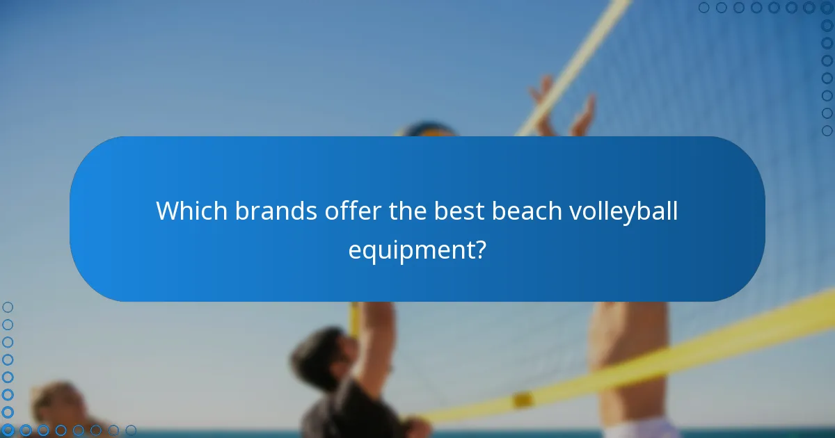 Which brands offer the best beach volleyball equipment?