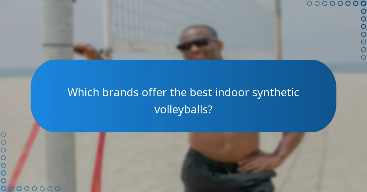 Which brands offer the best indoor synthetic volleyballs?