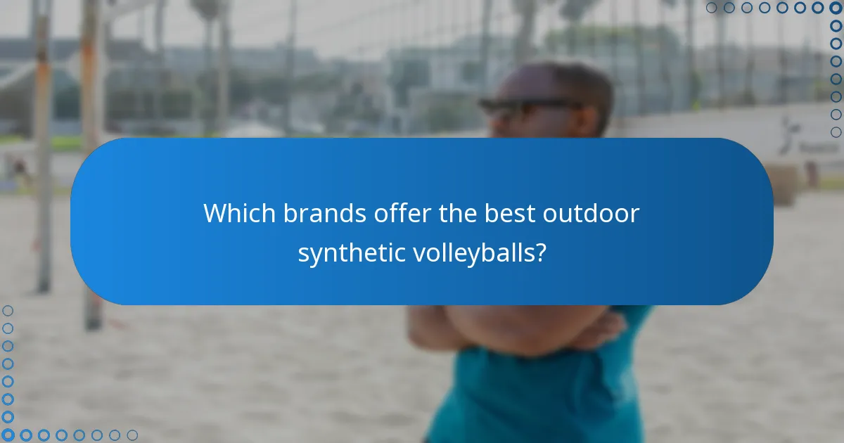 Which brands offer the best outdoor synthetic volleyballs?