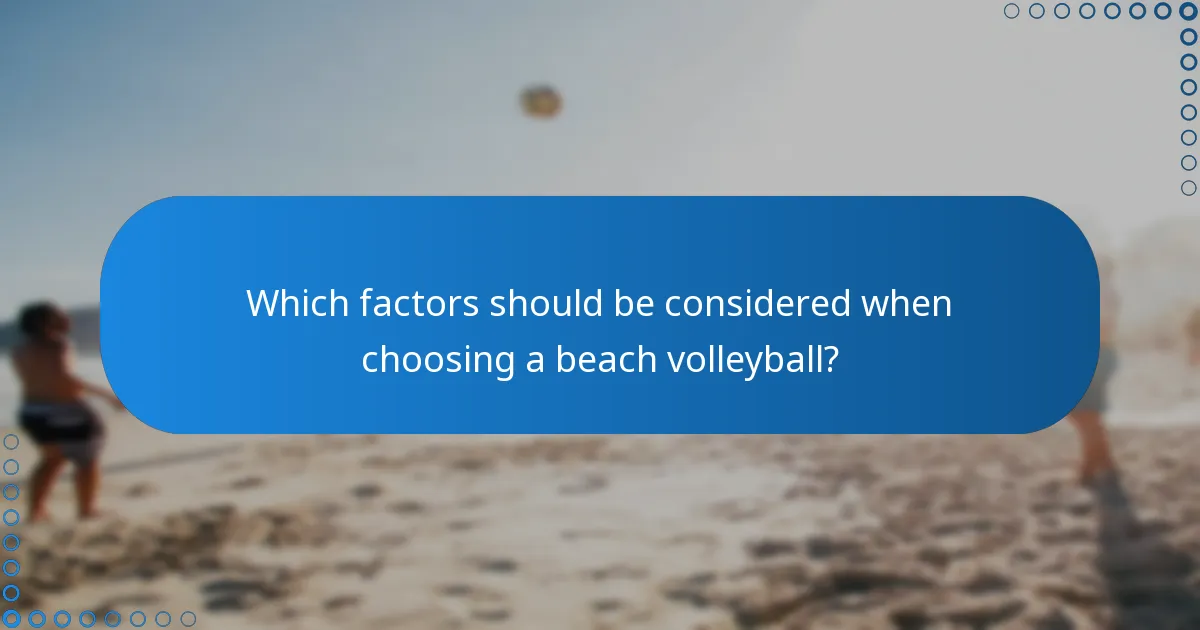 Which factors should be considered when choosing a beach volleyball?