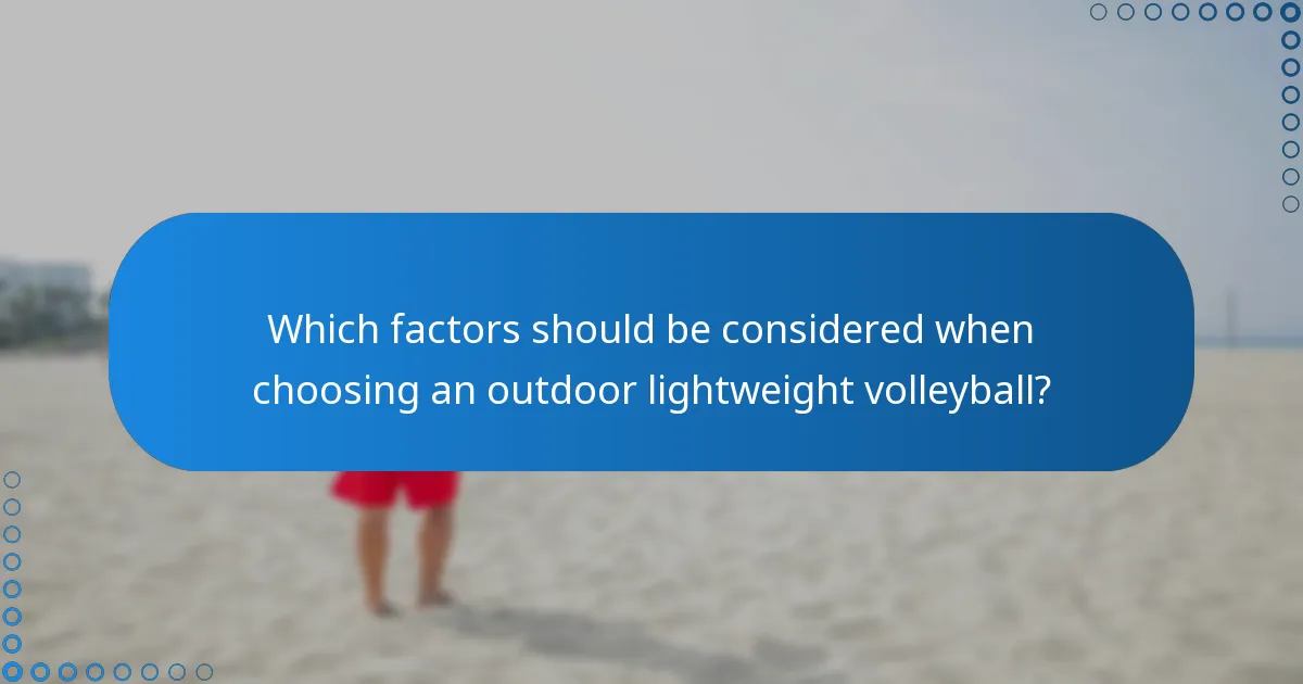 Which factors should be considered when choosing an outdoor lightweight volleyball?